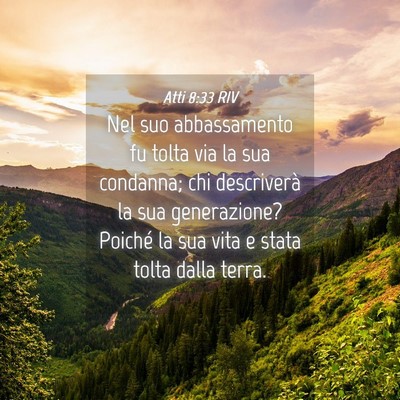 Picture 04 - Atti 8:33 RIV - Nel suo abbassamento fu tolta via la sua - Bible Verse Picture