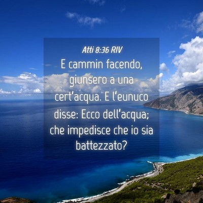 Picture 04 - Atti 8:36 RIV - E cammin facendo, giunsero a una cert’acqua. E - Bible Verse Picture