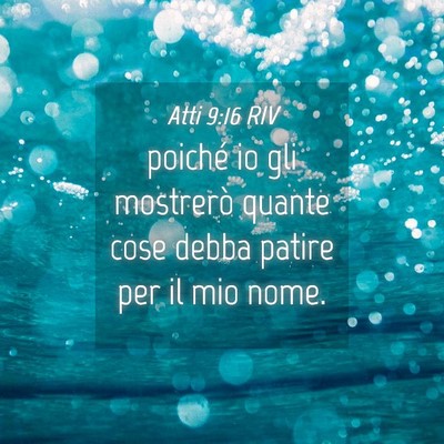 Picture 04 - Atti 9:16 RIV - poiché io gli mostrerò quante cose debba patire - Bible Verse Picture