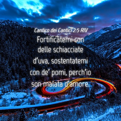Picture 04 - Cantico dei Cantici 2:5 RIV - Fortificatemi con delle schiacciate d’uva, - Bible Verse Picture