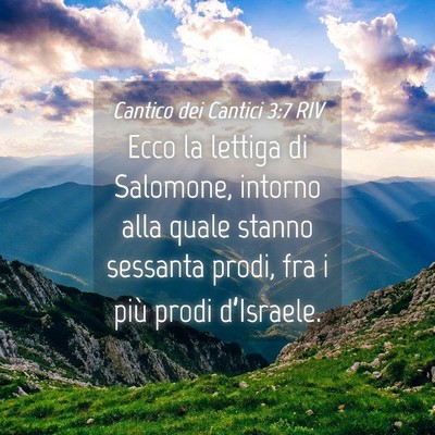 Picture 04 - Cantico dei Cantici 3:7 RIV - Ecco la lettiga di Salomone, intorno alla quale - Bible Verse Picture