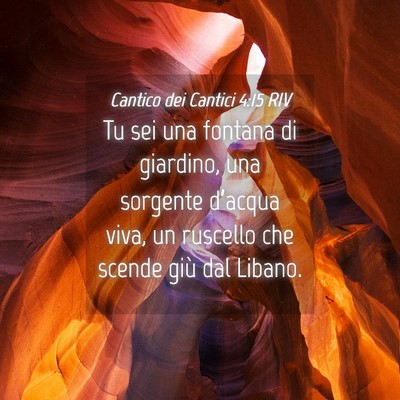 Picture 04 - Cantico dei Cantici 4:15 RIV - Tu sei una fontana di giardino, una sorgente - Bible Verse Picture
