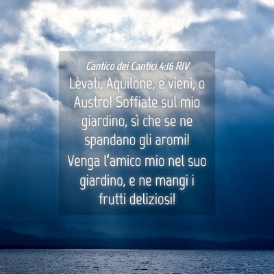 Picture 04 - Cantico dei Cantici 4:16 RIV - Lèvati, Aquilone, e vieni, o Austro! Soffiate - Bible Verse Picture