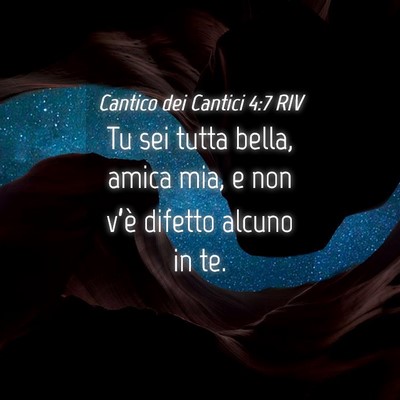 Picture 04 - Cantico dei Cantici 4:7 RIV - Tu sei tutta bella, amica mia, e non v’è - Bible Verse Picture