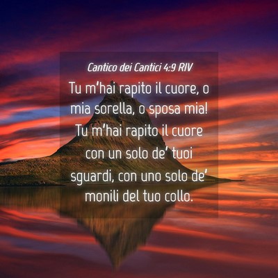 Picture 04 - Cantico dei Cantici 4:9 RIV - Tu m’hai rapito il cuore, o mia sorella, o - Bible Verse Picture