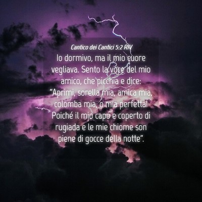 Picture 04 - Cantico dei Cantici 5:2 RIV - Io dormivo, ma il mio cuore vegliava. Sento la - Bible Verse Picture