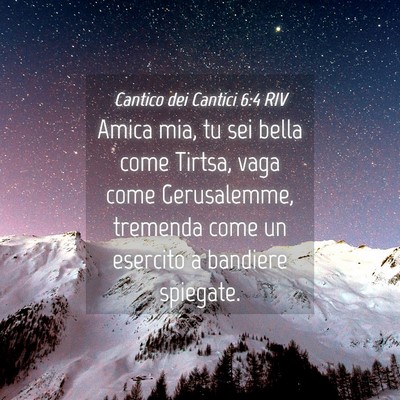 Picture 04 - Cantico dei Cantici 6:4 RIV - Amica mia, tu sei bella come Tirtsa, vaga come - Bible Verse Picture
