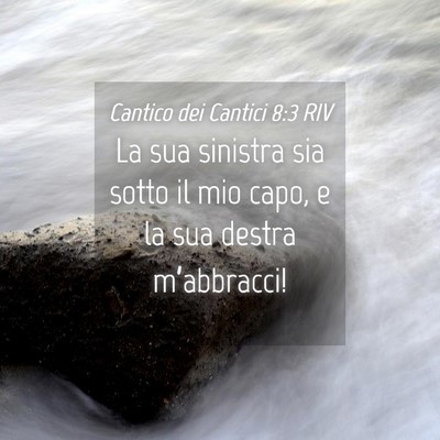 Picture 04 - Cantico dei Cantici 8:3 RIV - La sua sinistra sia sotto il mio capo, e la sua - Bible Verse Picture