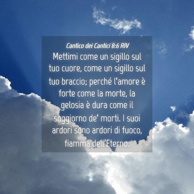 Picture 04 - Cantico dei Cantici 8:6 RIV - Mettimi come un sigillo sul tuo cuore, come un - Bible Verse Picture