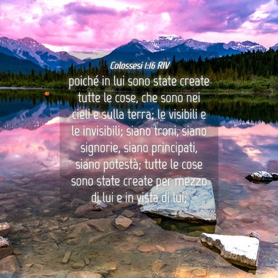 Picture 04 - Colossesi 1:16 RIV - poiché in lui sono state create tutte le cose, - Bible Verse Picture