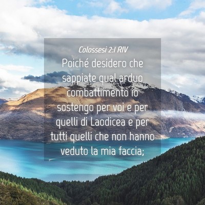 Picture 04 - Colossesi 2:1 RIV - Poiché desidero che sappiate qual arduo - Bible Verse Picture
