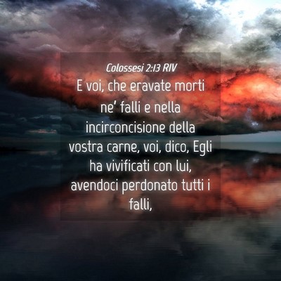Picture 04 - Colossesi 2:13 RIV - E voi, che eravate morti ne’ falli e nella - Bible Verse Picture