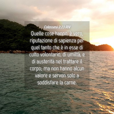 Picture 04 - Colossesi 2:23 RIV - Quelle cose hanno, è vero, riputazione di - Bible Verse Picture