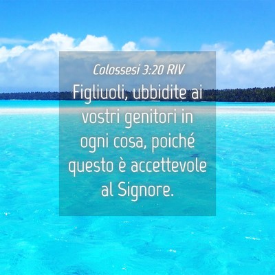 Picture 04 - Colossesi 3:20 RIV - Figliuoli, ubbidite ai vostri genitori in ogni - Bible Verse Picture