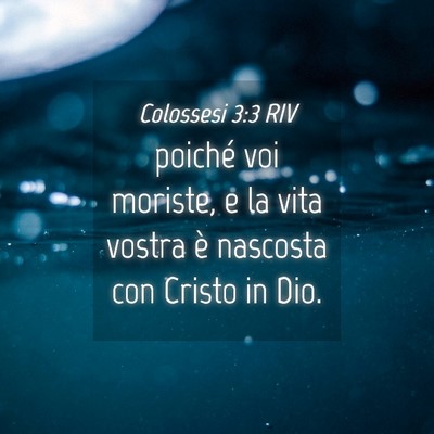 Picture 04 - Colossesi 3:3 RIV - poiché voi moriste, e la vita vostra è nascosta - Bible Verse Picture