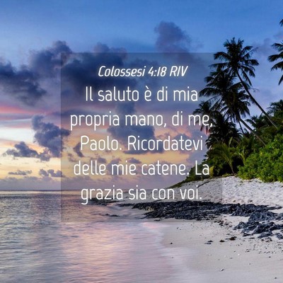 Picture 04 - Colossesi 4:18 RIV - Il saluto è di mia propria mano, di me, Paolo. - Bible Verse Picture