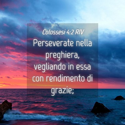 Picture 04 - Colossesi 4:2 RIV - Perseverate nella preghiera, vegliando in essa - Bible Verse Picture