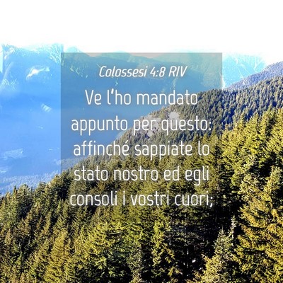 Picture 04 - Colossesi 4:8 RIV - Ve l’ho mandato appunto per questo: affinché - Bible Verse Picture