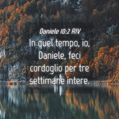 Picture 04 - Daniele 10:2 RIV - In quel tempo, io, Daniele, feci cordoglio per - Bible Verse Picture