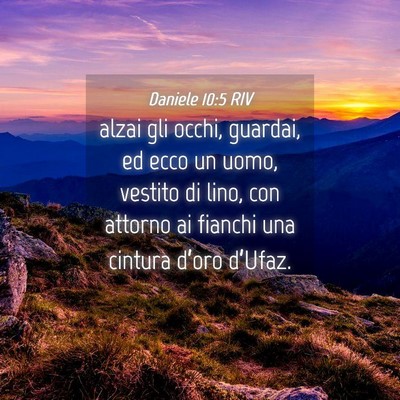 Picture 04 - Daniele 10:5 RIV - alzai gli occhi, guardai, ed ecco un uomo, - Bible Verse Picture