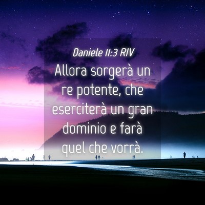 Picture 04 - Daniele 11:3 RIV - Allora sorgerà un re potente, che eserciterà un - Bible Verse Picture