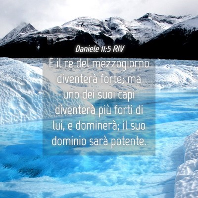 Picture 04 - Daniele 11:5 RIV - E il re del mezzogiorno diventerà forte; ma uno - Bible Verse Picture
