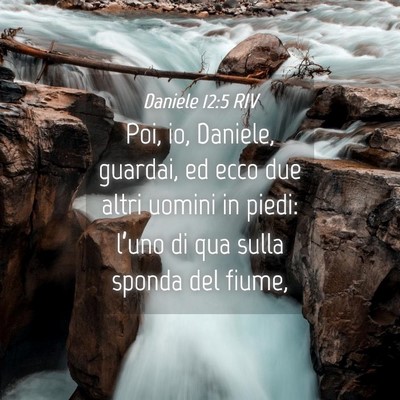 Picture 04 - Daniele 12:5 RIV - Poi, io, Daniele, guardai, ed ecco due altri - Bible Verse Picture