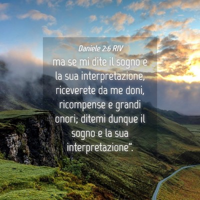 Picture 04 - Daniele 2:6 RIV - ma se mi dite il sogno e la sua interpretazione, - Bible Verse Picture