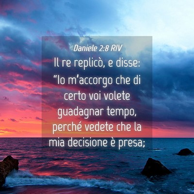 Picture 04 - Daniele 2:8 RIV - Il re replicò, e disse: “Io m’accorgo che di - Bible Verse Picture
