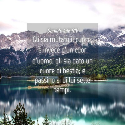 Picture 04 - Daniele 4:16 RIV - Gli sia mutato il cuore; e invece d’un cuor - Bible Verse Picture