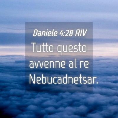 Picture 04 - Daniele 4:28 RIV - Tutto questo avvenne al re - Bible Verse Picture
