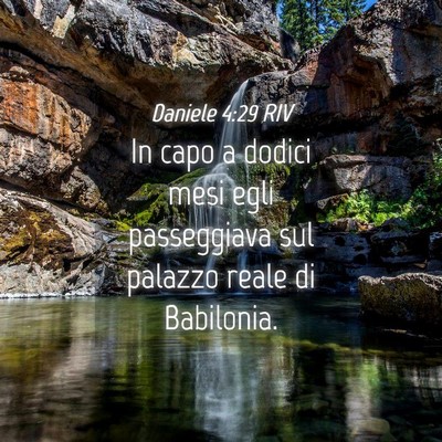 Picture 04 - Daniele 4:29 RIV - In capo a dodici mesi egli passeggiava sul - Bible Verse Picture