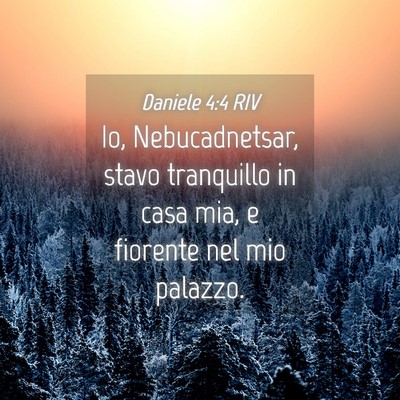 Picture 04 - Daniele 4:4 RIV - Io, Nebucadnetsar, stavo tranquillo in casa mia, - Bible Verse Picture