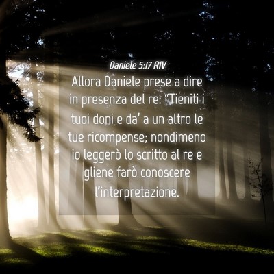 Picture 04 - Daniele 5:17 RIV - Allora Daniele prese a dire in presenza del re: - Bible Verse Picture