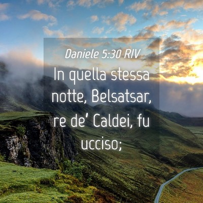Picture 04 - Daniele 5:30 RIV - In quella stessa notte, Belsatsar, re de’ - Bible Verse Picture