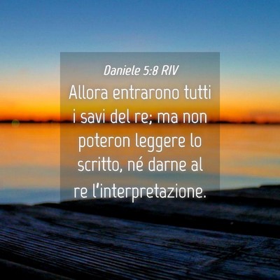 Picture 04 - Daniele 5:8 RIV - Allora entrarono tutti i savi del re; ma non - Bible Verse Picture