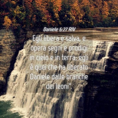 Picture 04 - Daniele 6:27 RIV - Egli libera e salva, e opera segni e prodigi in - Bible Verse Picture