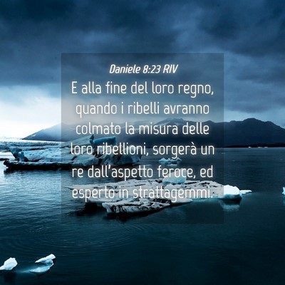 Picture 04 - Daniele 8:23 RIV - E alla fine del loro regno, quando i ribelli - Bible Verse Picture