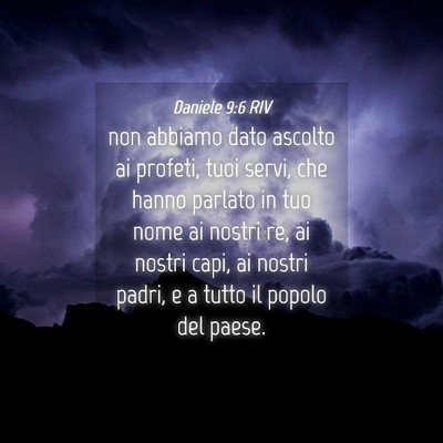 Picture 04 - Daniele 9:6 RIV - non abbiamo dato ascolto ai profeti, tuoi servi, - Bible Verse Picture
