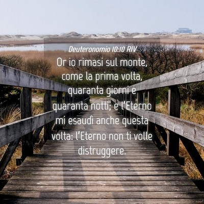 Picture 04 - Deuteronomio 10:10 RIV - Or io rimasi sul monte, come la prima volta, - Bible Verse Picture