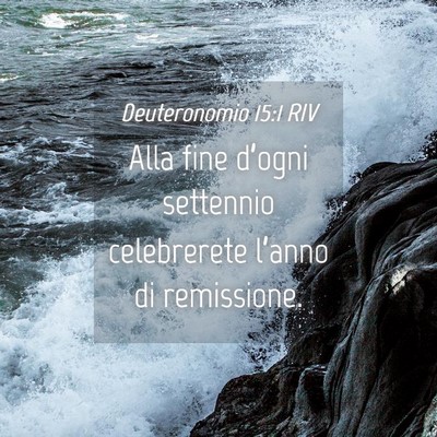Picture 04 - Deuteronomio 15:1 RIV - Alla fine d’ogni settennio celebrerete l’anno - Bible Verse Picture