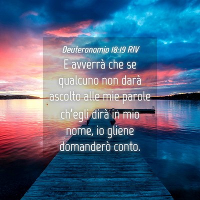 Picture 04 - Deuteronomio 18:19 RIV - E avverrà che se qualcuno non darà ascolto alle - Bible Verse Picture
