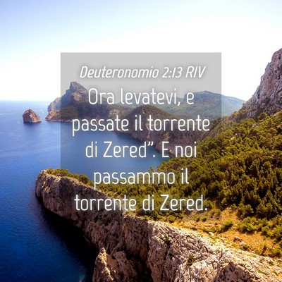 Picture 04 - Deuteronomio 2:13 RIV - Ora levatevi, e passate il torrente di Zered”. - Bible Verse Picture