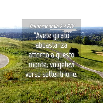Picture 04 - Deuteronomio 2:3 RIV - “Avete girato abbastanza attorno a questo - Bible Verse Picture