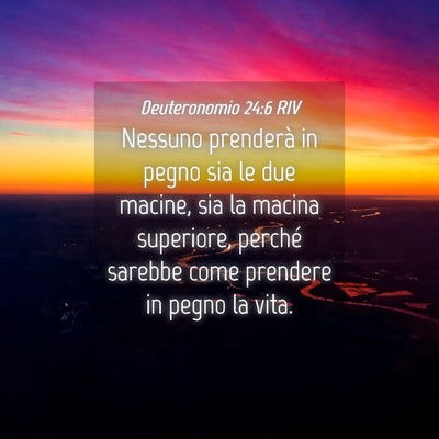Picture 04 - Deuteronomio 24:6 RIV - Nessuno prenderà in pegno sia le due macine, sia - Bible Verse Picture