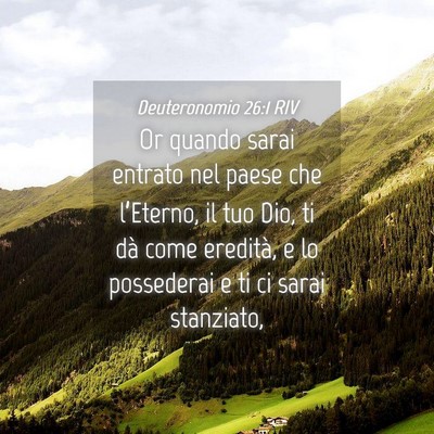 Picture 04 - Deuteronomio 26:1 RIV - Or quando sarai entrato nel paese che l’Eterno, - Bible Verse Picture