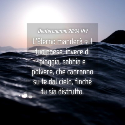 Picture 04 - Deuteronomio 28:24 RIV - L’Eterno manderà sul tuo paese, invece di - Bible Verse Picture
