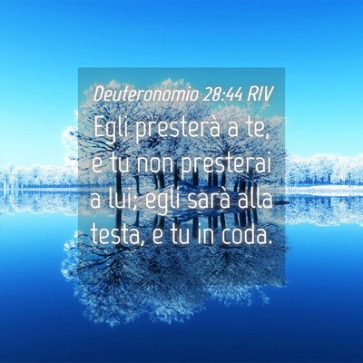 Picture 04 - Deuteronomio 28:44 RIV - Egli presterà a te, e tu non presterai a lui; - Bible Verse Picture