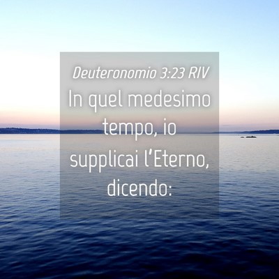Picture 04 - Deuteronomio 3:23 RIV - In quel medesimo tempo, io supplicai l’Eterno, - Bible Verse Picture