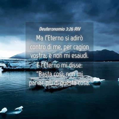 Picture 04 - Deuteronomio 3:26 RIV - Ma l’Eterno si adirò contro di me, per cagion - Bible Verse Picture